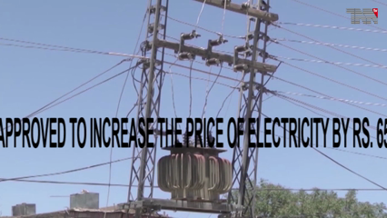 Islamabad- Federal Cabinet approved to increase the price of electricity by Rs. 65 per unit